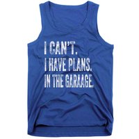 I Cant I Have Plans In The Garage Fathers Day Car Mechanics Meaningful Gift Tank Top