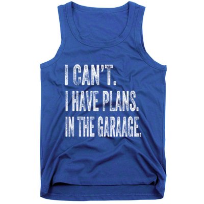 I Cant I Have Plans In The Garage Fathers Day Car Mechanics Meaningful Gift Tank Top