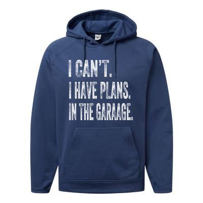 I Cant I Have Plans In The Garage Fathers Day Car Mechanics Meaningful Gift Performance Fleece Hoodie