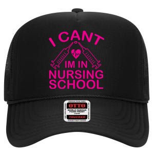 I Cant I'm In Nursing School T High Crown Mesh Back Trucker Hat