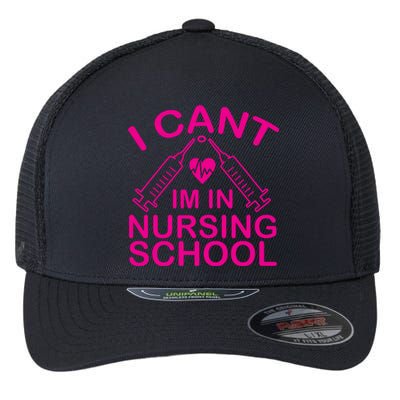 I Cant I'm In Nursing School T Flexfit Unipanel Trucker Cap