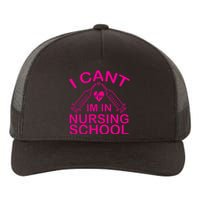 I Cant I'm In Nursing School T Yupoong Adult 5-Panel Trucker Hat