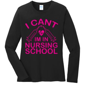 I Cant I'm In Nursing School T Ladies Long Sleeve Shirt