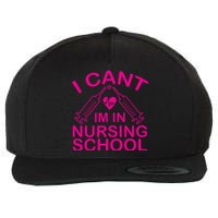 I Cant I'm In Nursing School T Wool Snapback Cap