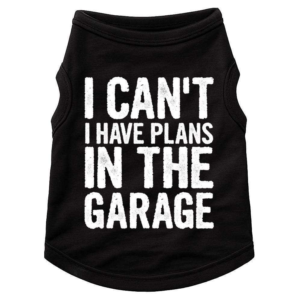 I Cant I Have Plans In The Garage Gift Doggie Tank
