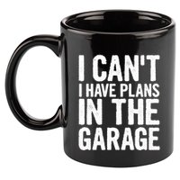 I Cant I Have Plans In The Garage Gift 11oz C Handle Ceramic Mug
