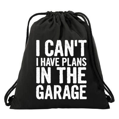 I Cant I Have Plans In The Garage Gift Drawstring Bag