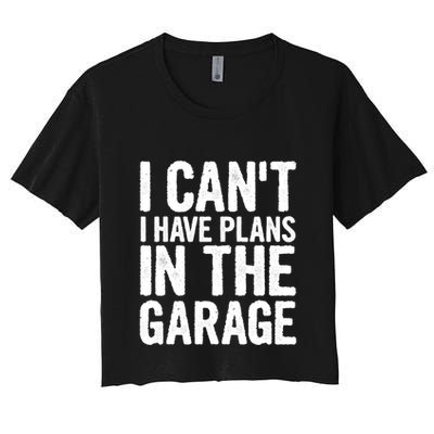 I Cant I Have Plans In The Garage Gift Crop Top