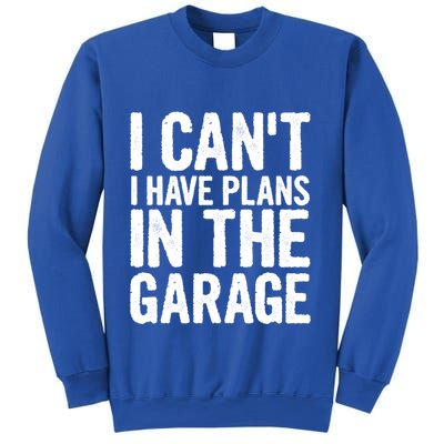 I Cant I Have Plans In The Garage Gift Sweatshirt