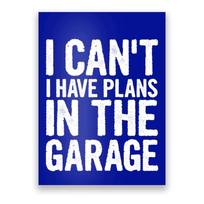 I Cant I Have Plans In The Garage Gift Poster