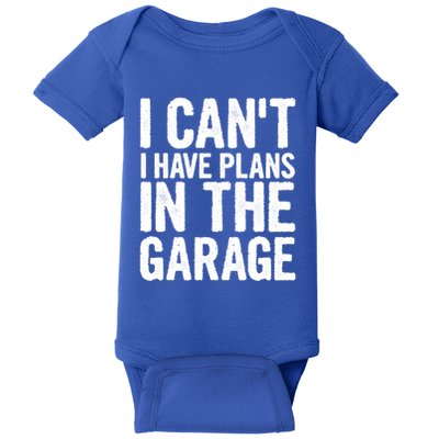 I Cant I Have Plans In The Garage Gift Baby Bodysuit