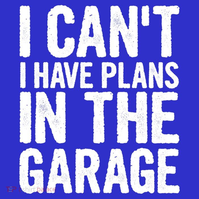 I Cant I Have Plans In The Garage Gift Womens T-Shirt