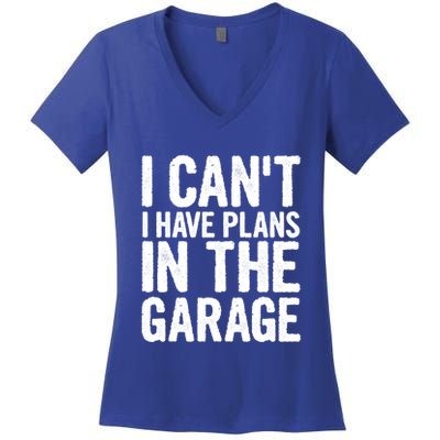 I Cant I Have Plans In The Garage Gift Women's V-Neck T-Shirt