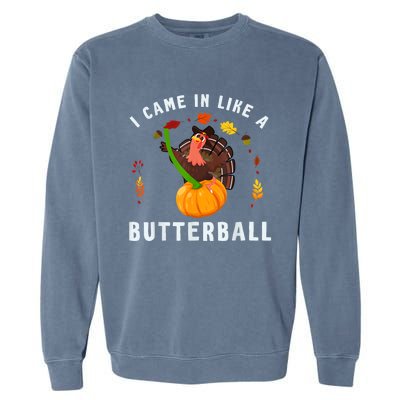 I Came In Like A Butterball Thanksgiving Dinner Turkey Lover Garment-Dyed Sweatshirt