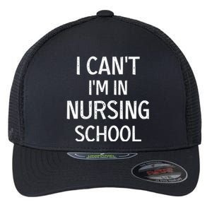 I Can't I'm In Nursing School Nurse Student Medical Great Gift Flexfit Unipanel Trucker Cap