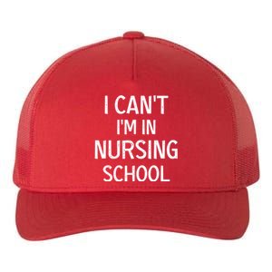 I Can't I'm In Nursing School Nurse Student Medical Great Gift Yupoong Adult 5-Panel Trucker Hat