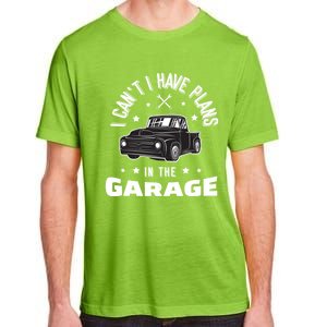 I Can't I Have Plans In The Garage Cute Gift Adult ChromaSoft Performance T-Shirt