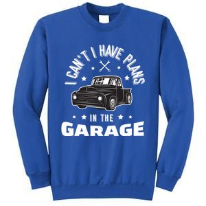 I Can't I Have Plans In The Garage Cute Gift Sweatshirt