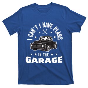 I Can't I Have Plans In The Garage Cute Gift T-Shirt