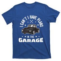 I Can't I Have Plans In The Garage Cute Gift T-Shirt