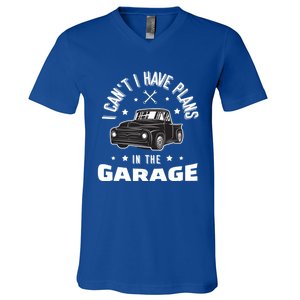 I Can't I Have Plans In The Garage Cute Gift V-Neck T-Shirt