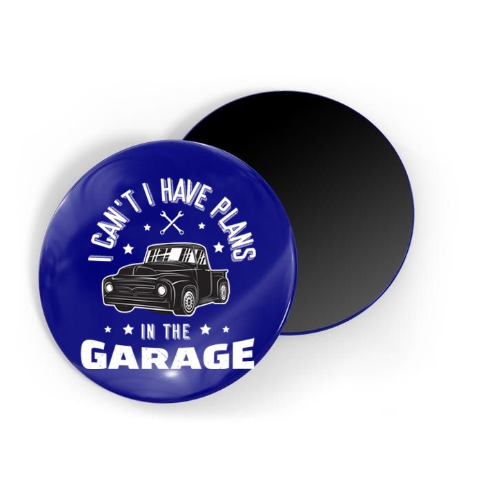 I Can't I Have Plans In The Garage Cute Gift Magnet