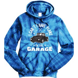 I Can't I Have Plans In The Garage Cute Gift Tie Dye Hoodie