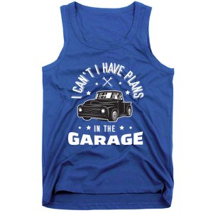 I Can't I Have Plans In The Garage Cute Gift Tank Top