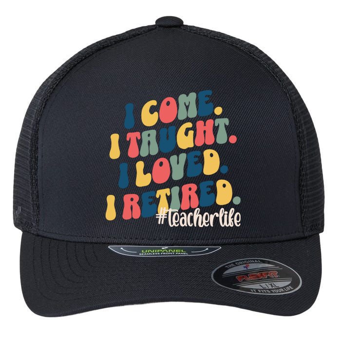 I Came I Taught I Loved I Retired Funny Teacher Flexfit Unipanel Trucker Cap