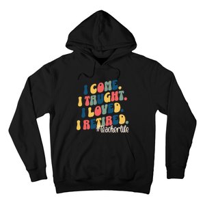 I Came I Taught I Loved I Retired Funny Teacher Hoodie