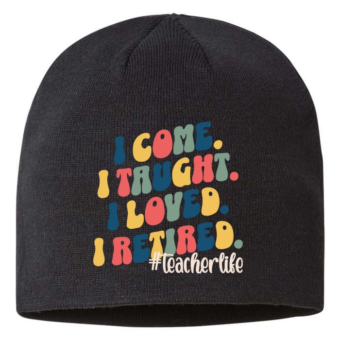 I Came I Taught I Loved I Retired Funny Teacher Sustainable Beanie