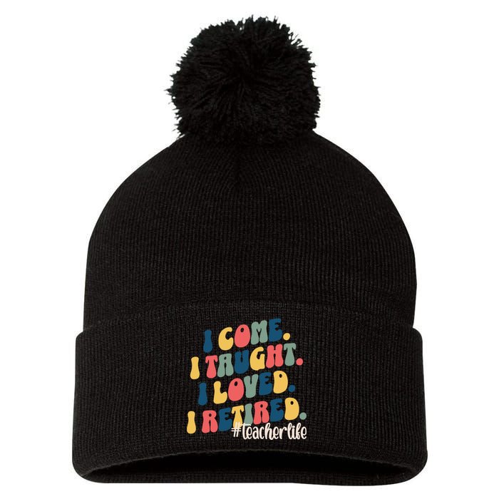 I Came I Taught I Loved I Retired Funny Teacher Pom Pom 12in Knit Beanie