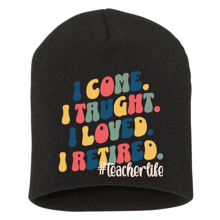 I Came I Taught I Loved I Retired Funny Teacher Short Acrylic Beanie