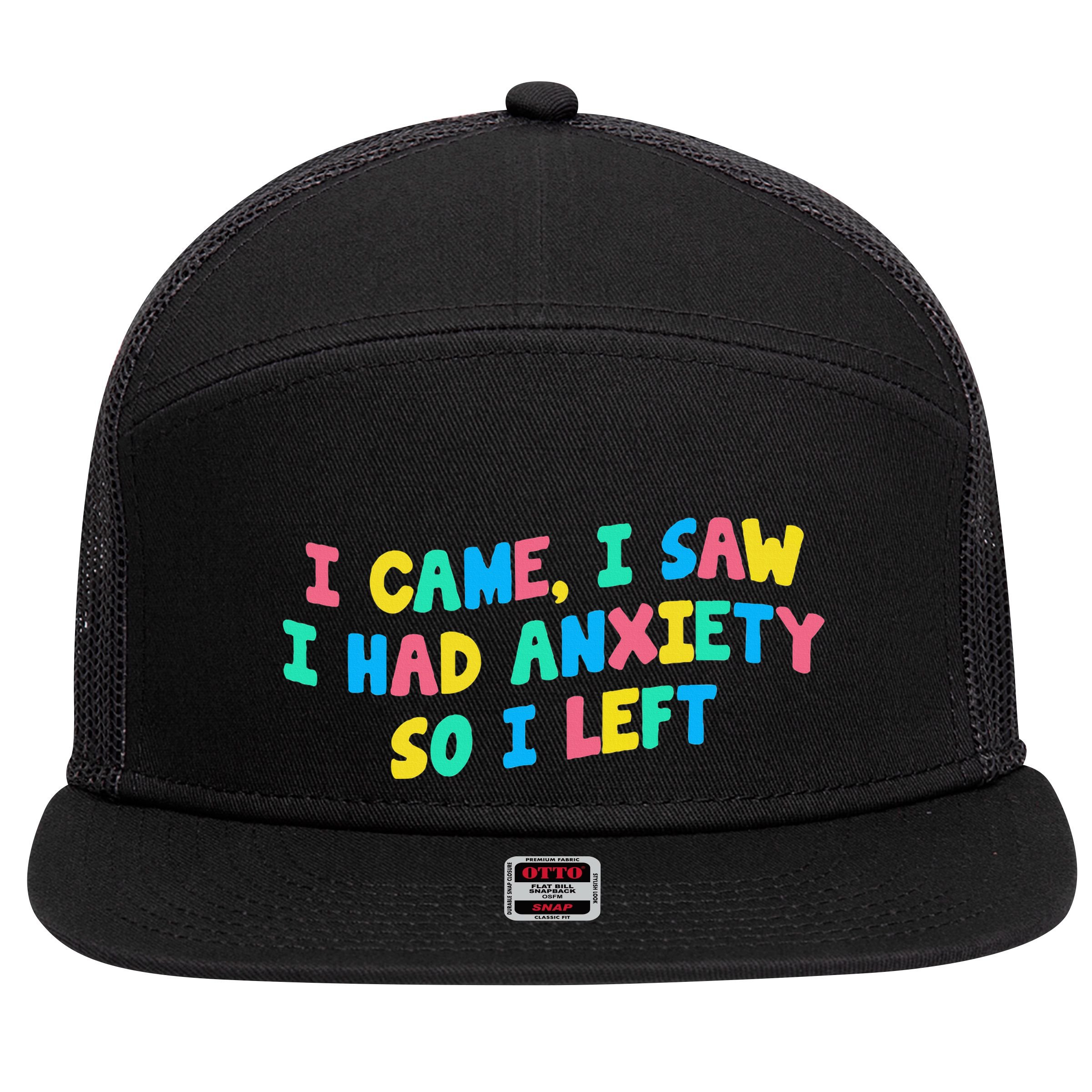 I Came I Saw I Had Anxiety So I Left Funny Saying Gift 7 Panel Mesh Trucker Snapback Hat
