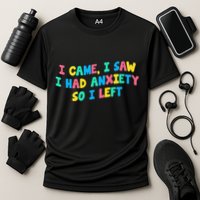 I Came I Saw I Had Anxiety So I Left Funny Saying Gift Cooling Performance Crew T-Shirt