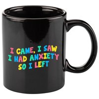 I Came I Saw I Had Anxiety So I Left Funny Saying Gift 11oz C Handle Ceramic Mug