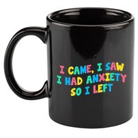 I Came I Saw I Had Anxiety So I Left Funny Saying Gift 11oz C Handle Ceramic Mug
