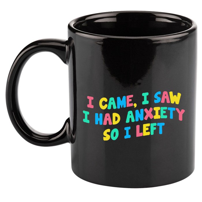 I Came I Saw I Had Anxiety So I Left Funny Saying Gift 11oz C Handle Ceramic Mug