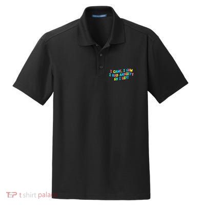 I Came I Saw I Had Anxiety So I Left Funny Saying Gift Dry Zone Grid Polo