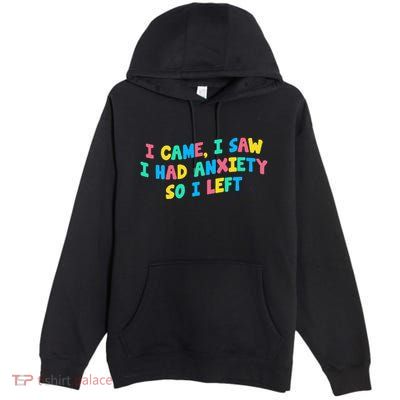I Came I Saw I Had Anxiety So I Left Funny Saying Gift Premium Pullover Hoodie