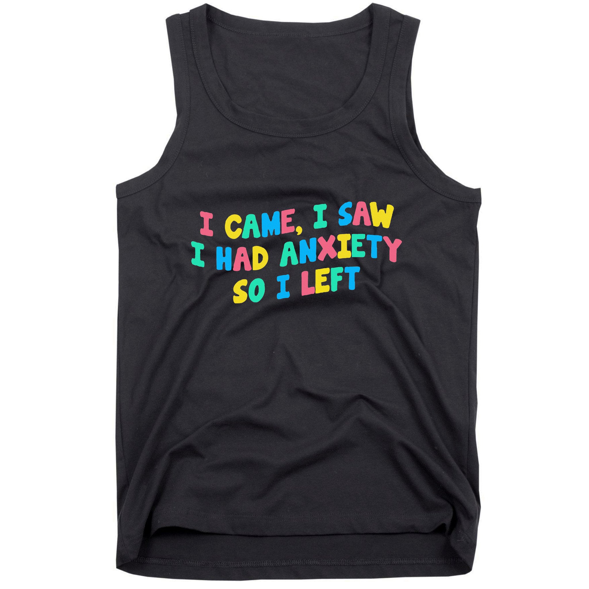 I Came I Saw I Had Anxiety So I Left Funny Saying Gift Tank Top