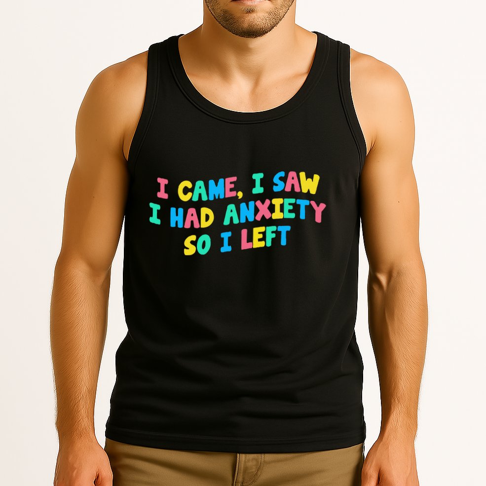 I Came I Saw I Had Anxiety So I Left Funny Saying Gift Tank Top