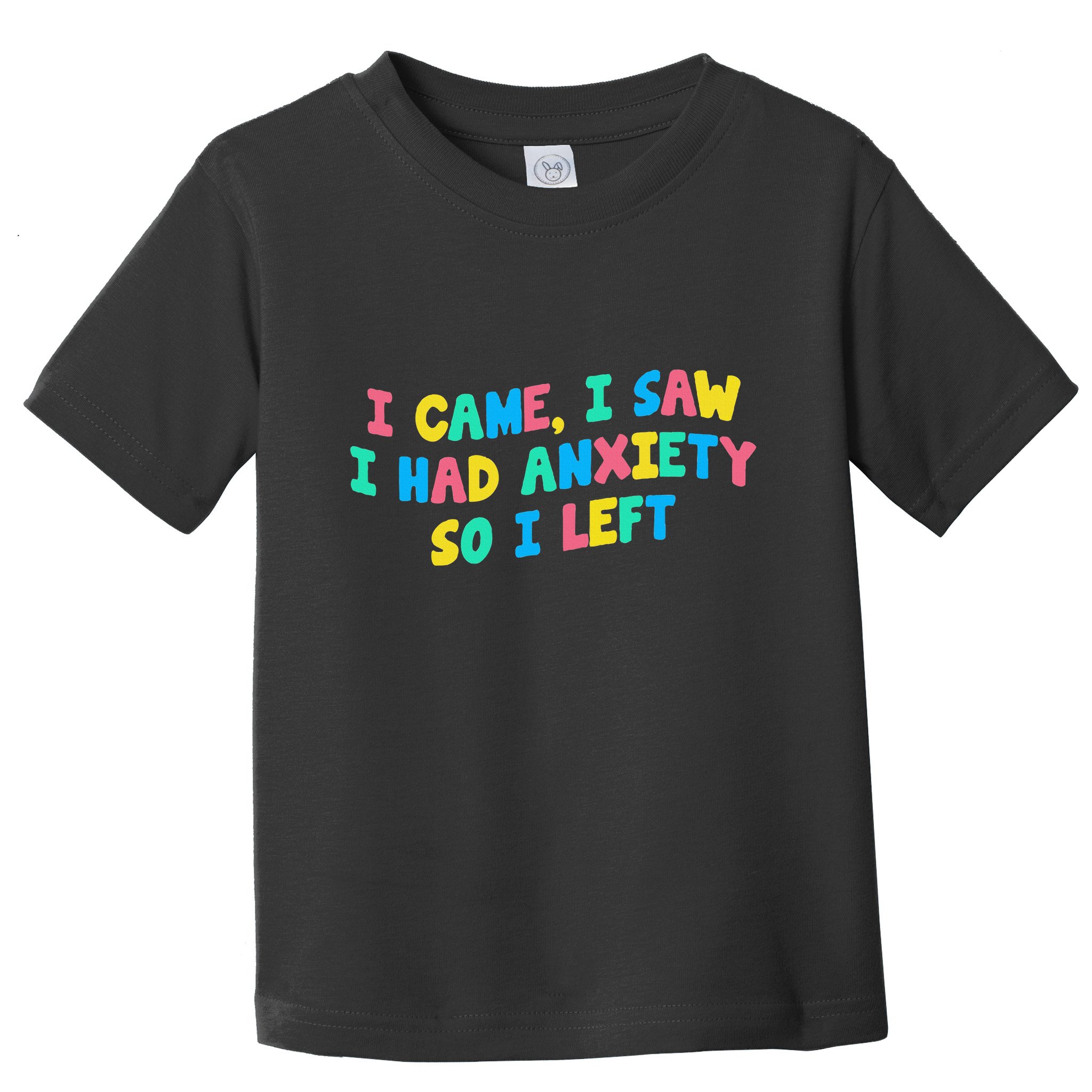 I Came I Saw I Had Anxiety So I Left Funny Saying Gift Toddler T-Shirt
