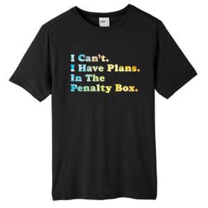 I CanT I Have Plans In The Penalty Box Ice Hockey Meaningful Gift Tall Fusion ChromaSoft Performance T-Shirt