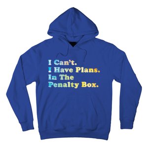 I CanT I Have Plans In The Penalty Box Ice Hockey Meaningful Gift Hoodie