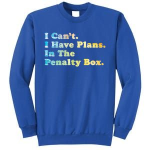 I CanT I Have Plans In The Penalty Box Ice Hockey Meaningful Gift Sweatshirt