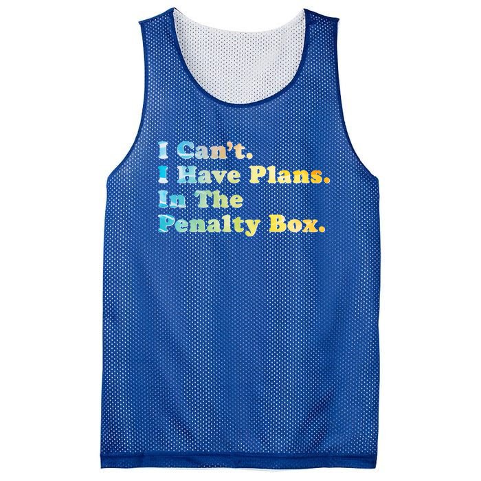 I CanT I Have Plans In The Penalty Box Ice Hockey Meaningful Gift Mesh Reversible Basketball Jersey Tank