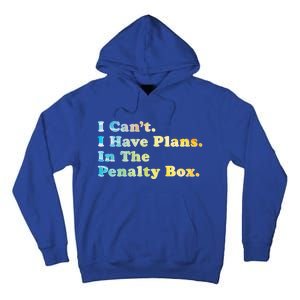 I CanT I Have Plans In The Penalty Box Ice Hockey Meaningful Gift Tall Hoodie