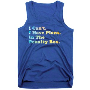 I CanT I Have Plans In The Penalty Box Ice Hockey Meaningful Gift Tank Top