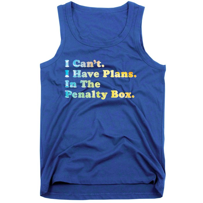 I CanT I Have Plans In The Penalty Box Ice Hockey Meaningful Gift Tank Top